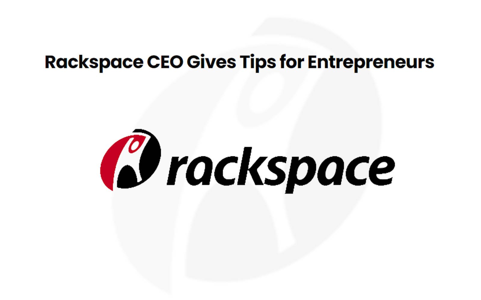 Rackspace CEO Gives Tips for Entrepreneurs